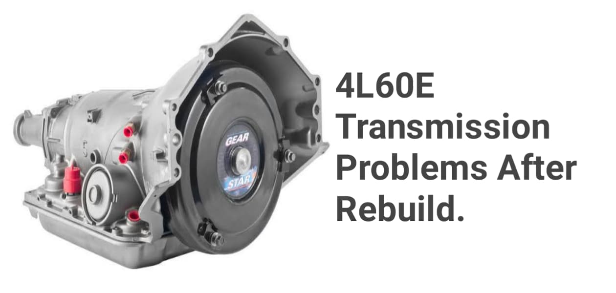 4l60e Transmission Problems After Rebuild: Symptoms & Fixes