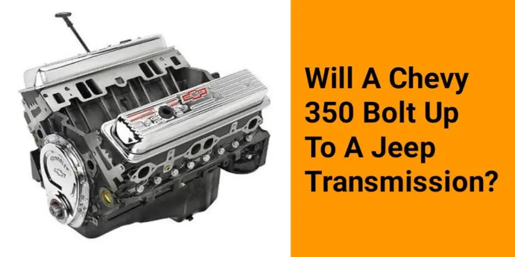 Will A Chevy 350 Bolt Up To A Jeep Transmission?