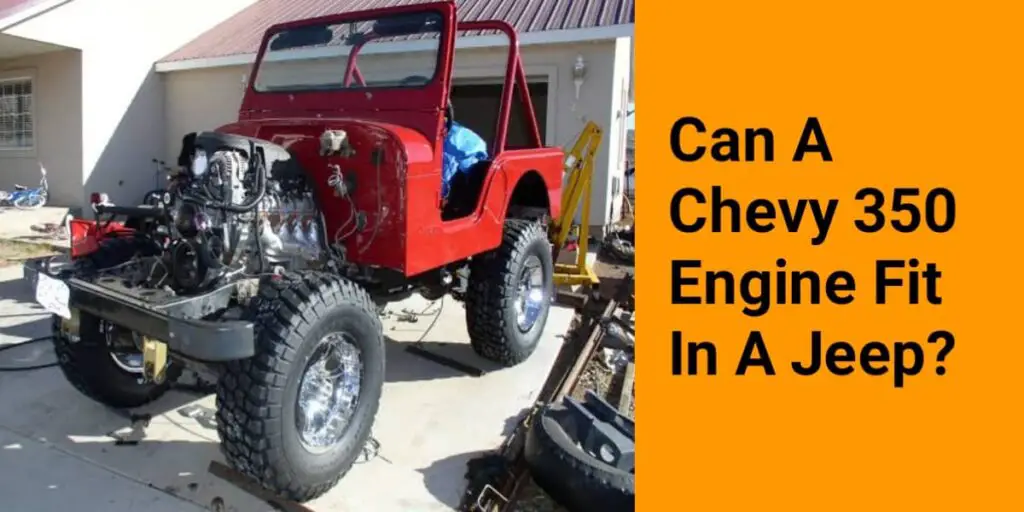 Can A Chevy 350 Engine Fit In A Jeep?