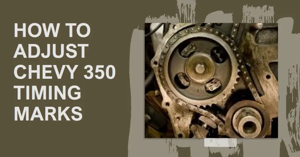 How to Adjust Chevy 350 Timing Marks