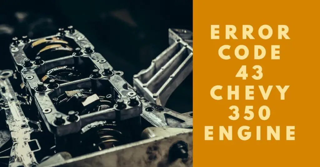 Error Code 43 on Chevy 350 Engine